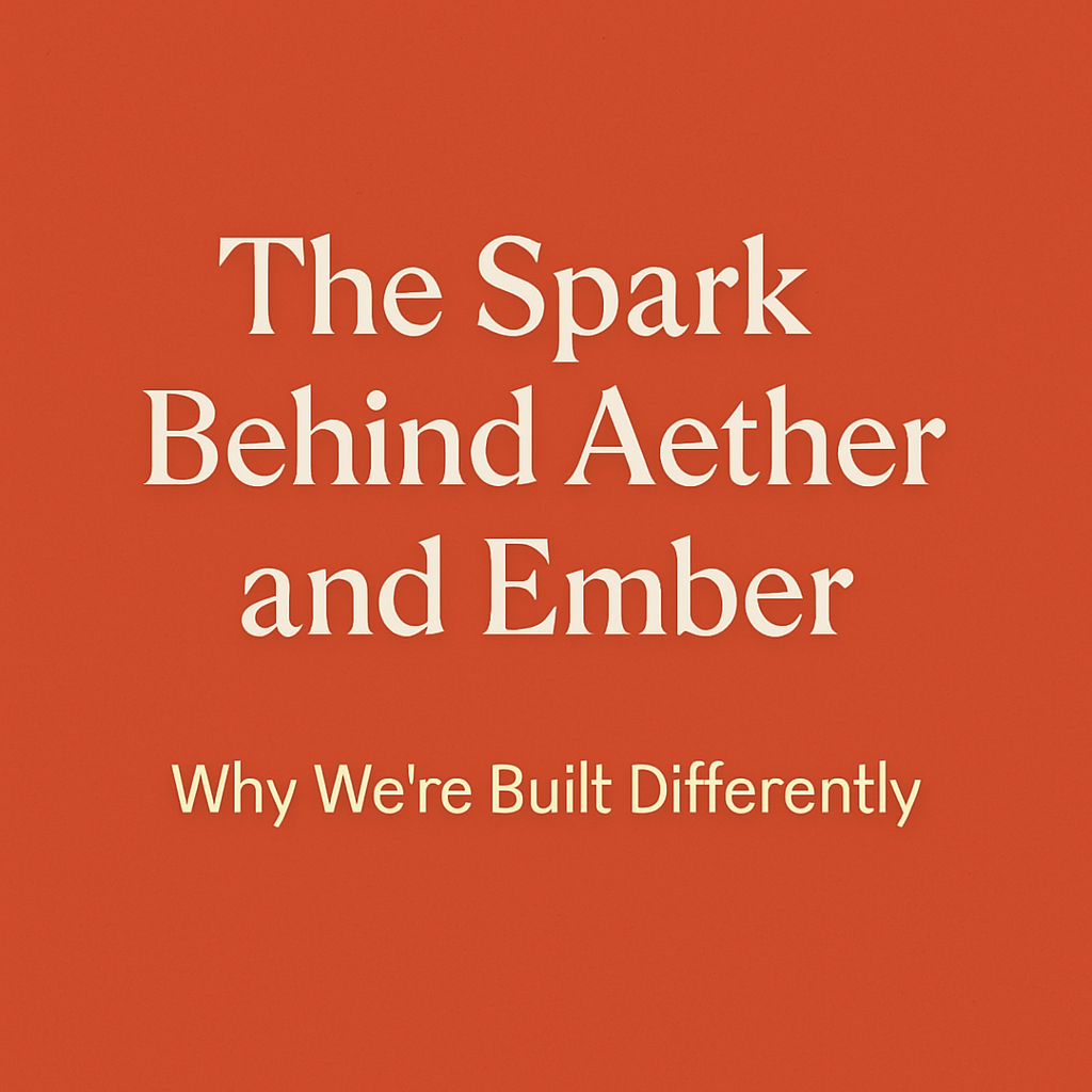 The spark behind Aether and Ember - why we are built differently